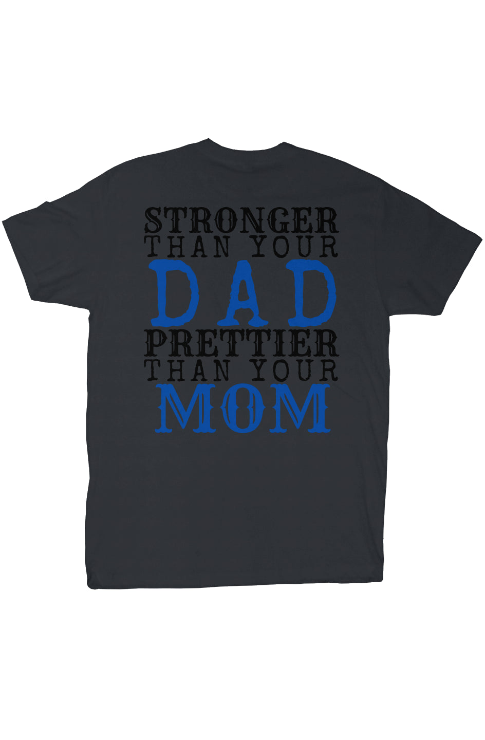 STRONGER THAN YOUR DAD, PRETTIER THAN YOUR MOM